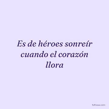 Es de héroes sonreír cuando el corazón llora
