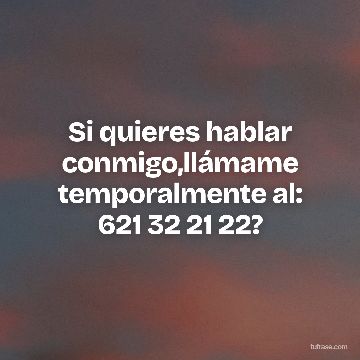 Si quieres hablar conmigo,llámame temporalmente al: 621 32 21 22?