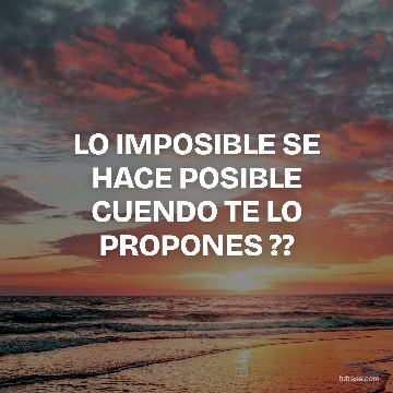 LO IMPOSIBLE SE HACE POSIBLE CUENDO TE LO PROPONES ??