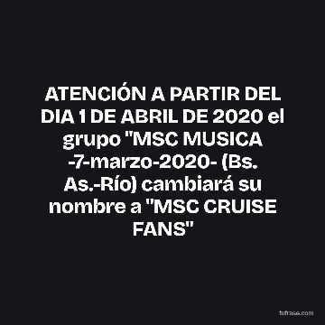 ATENCIÓN A PARTIR DEL DIA 1 DE ABRIL DE 2020 el grupo "MSC MUSICA -7-marzo-2020- (Bs. As.-Río) cambiará su nombre a "MSC CRUISE FANS"