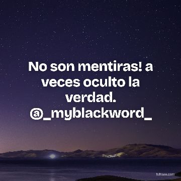 No son mentiras! a veces oculto la verdad. @_myblackword_