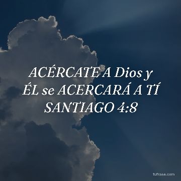 ACÉRCATE A Dios y ÉL se ACERCARÁ A TÍ SANTIAGO 4:8