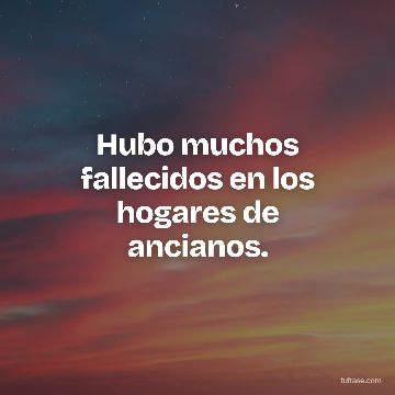 Hubo muchos fallecidos en los hogares de ancianos.