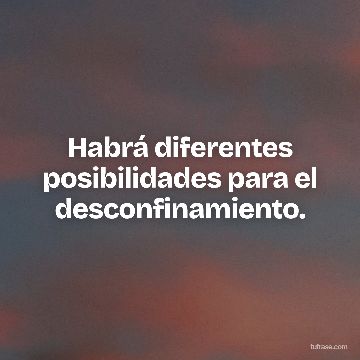 Habrá diferentes posibilidades para el desconfinamiento.