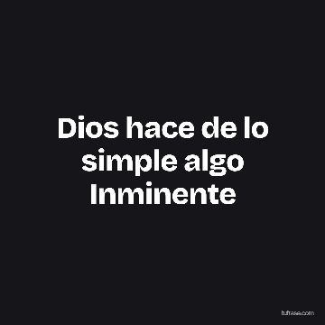 Dios hace de lo simple algo Inminente
