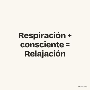 Respiración + consciente = Relajación