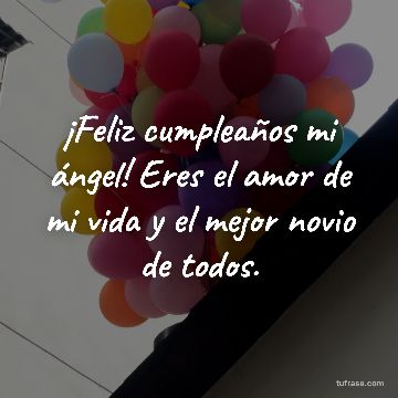 ¡Feliz cumpleaños mi ángel! Eres el amor de mi vida y el mejor novio de todos.