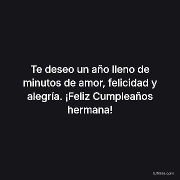 Te deseo un año lleno de minutos de amor, felicidad y alegría. ¡Feliz Cumpleaños hermana!