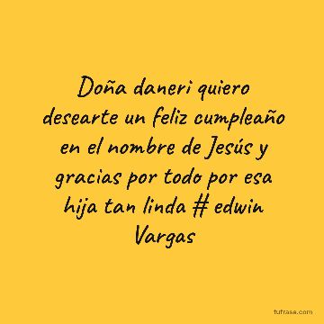 Doña daneri quiero desearte un feliz cumpleaño en el nombre de Jesús y gracias por todo por esa hija tan linda # edwin Vargas