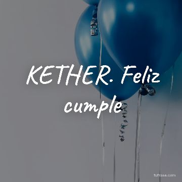 KETHER. Feliz cumple