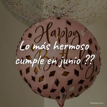 Lo más hermoso cumple en junio ??