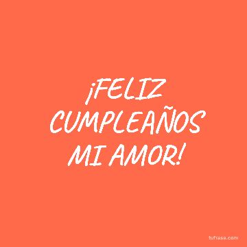 ¡FELIZ CUMPLEAÑOS MI AMOR!