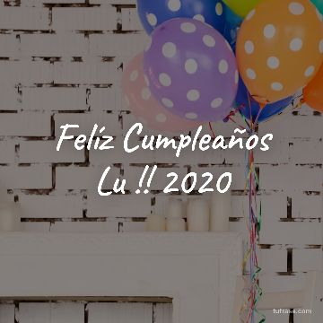 Felíz Cumpleaños Lu !! 2020