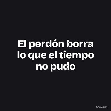 El perdón borra lo que el tiempo no pudo
