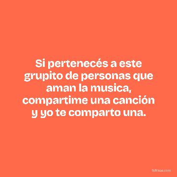 Si pertenecés a este grupito de personas que aman la musica, compartime una canción y yo te comparto una.