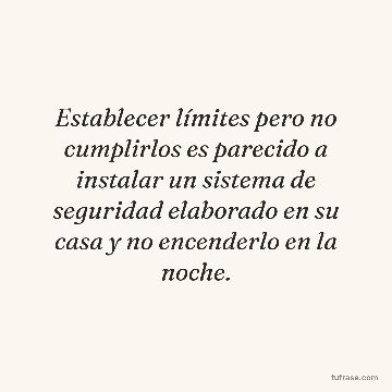 Establecer límites pero no cumplirlos es parecido a instalar un sistema de seguridad elaborado en su casa y no encenderlo en la noche.