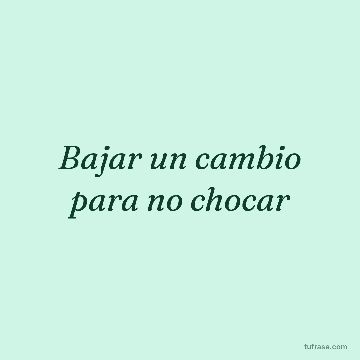 Bajar un cambio para no chocar