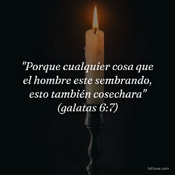 "Porque cualquier cosa que el hombre este sembrando, esto también cosechara" (galatas 6:7)