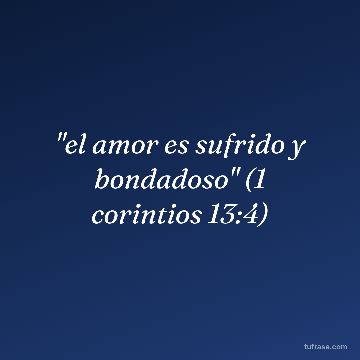 "el amor es sufrido y bondadoso" (1 corintios 13:4)