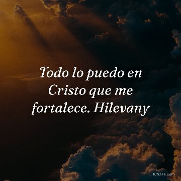 Todo lo puedo en Cristo que me fortalece. Hilevany