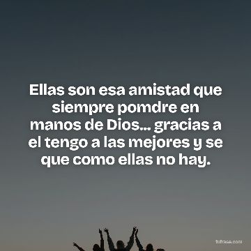 Ellas son esa amistad que siempre pomdre en manos de Dios... gracias a el tengo a las mejores y se que como ellas no hay.
