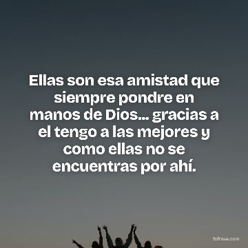 Ellas son esa amistad que siempre pondre en manos de Dios... gracias a el tengo a las mejores y como ellas no se encuentras por ahí.