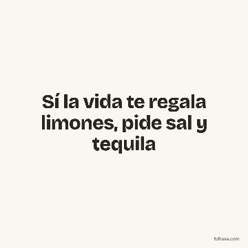 Sí la vida te regala limones, pide sal y tequila