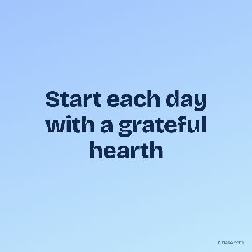 Start each day with a grateful hearth