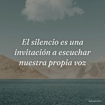 El silencio es una invitación a escuchar nuestra propia voz