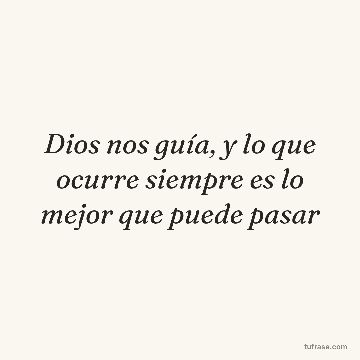 Dios nos guía, y lo que ocurre siempre es lo mejor que puede pasar