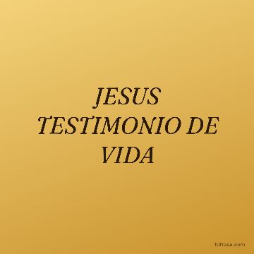 JESUS TESTIMONIO DE VIDA