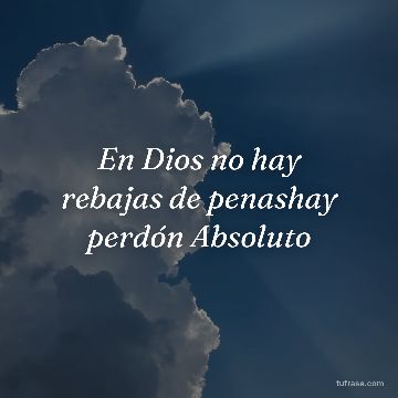 En Dios no hay rebajas de penashay perdón Absoluto