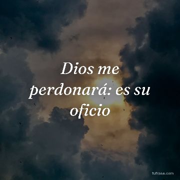 Dios me perdonará: es su oficio