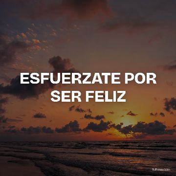 ESFUERZATE POR SER FELIZ