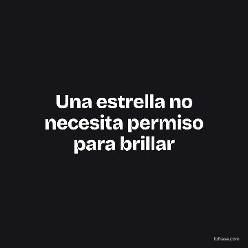 Una estrella no necesita permiso para brillar