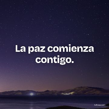La paz comienza contigo.