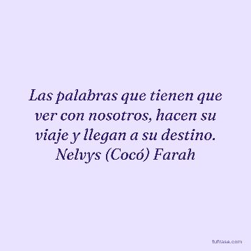 Las palabras que tienen que ver con nosotros, hacen su viaje y llegan a su destino. Nelvys (Cocó) Farah