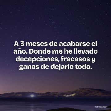 A 3 meses de acabarse el año. Donde me he llevado decepciones, fracasos y ganas de dejarlo todo.