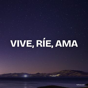 VIVE, RÍE, AMA