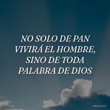 NO SOLO DE PAN VIVIRÁ EL HOMBRE, SINO DE TODA PALABRA DE DIOS
