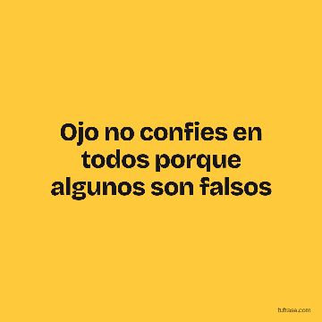 Ojo no confies en todos porque algunos son falsos