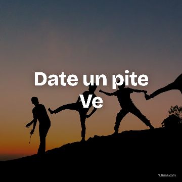 Date un pite Ve