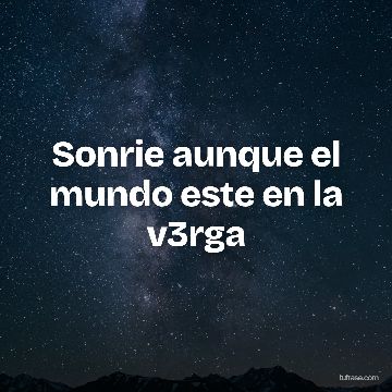 Sonrie aunque el mundo este en la v3rga