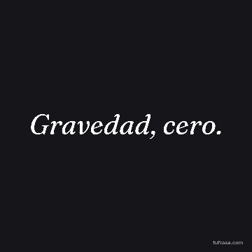 Gravedad, cero.