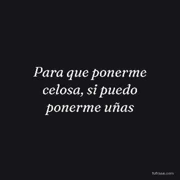 Para que ponerme celosa, si puedo ponerme uñas