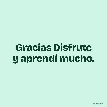 Gracias Disfrute y aprendí mucho.