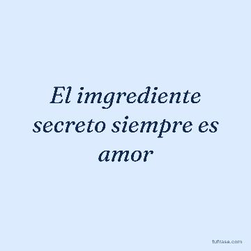 El imgrediente secreto siempre es amor
