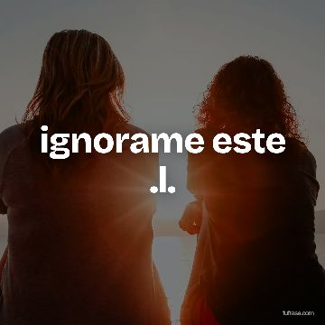 ignorame este .l.