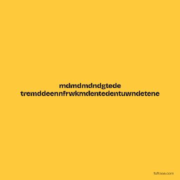 mdmdmdndgtede tremddeennfrwkmdentedentuwndetene