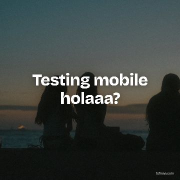 Testing mobile holaaa?
